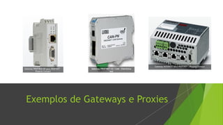 Exemplos de Gateways e Proxies
Gateway PROFIBUS DP para PROFINET –
Phoenix Contact
Gateway PROFINET-IO / CAN – Eletrônica
esd
Gateway INTERBUS para PROFINET - Phoenix Contact
 