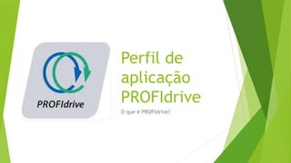 Perfil de
aplicação
PROFIdrive
O que é PROFIdrive?
 