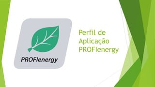 Perfil de
Aplicação
PROFIenergy
 