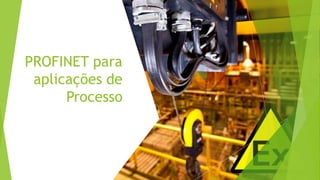 PROFINET para
aplicações de
Processo
 