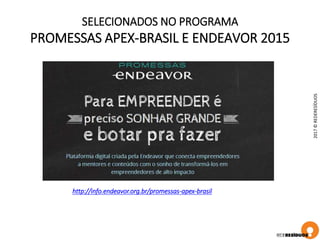 http://info.endeavor.org.br/promessas-apex-brasil
2017©REDERESÍDUOS
SELECIONADOS NO PROGRAMA
PROMESSAS APEX-BRASIL E ENDEAVOR 2015
 