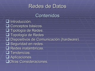Redes de Datos Contenidos ,[object Object],[object Object],[object Object],[object Object],[object Object],[object Object],[object Object],[object Object],[object Object],[object Object]