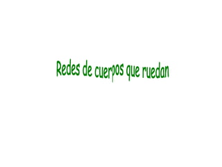 Redes de cuerpos que ruedan 