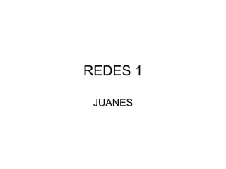 REDES 1 JUANES 