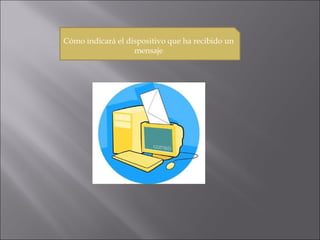 Cómo indicará el dispositivo que ha recibido un mensaje
