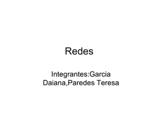 Redes Integrantes:Garcia Daiana,Paredes Teresa 