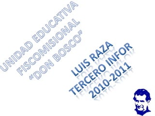 UNIDAD EDUCATIVA FISCOMISIONAL  “DON BOSCO” LUIS RAZA TERCERO INFOR 2010-2011 