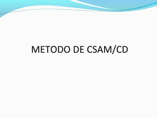 METODO DE CSAM/CD
 
