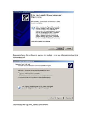 Después de hacer click en Siguiente aparece otra pantalla y en la que debemos seleccionar Una
impresora de red.




Después de pulsar Siguiente, aparece otra ventana:
 