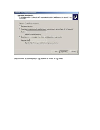 Seleccionamos Buscar impresora y pulsamos de nuevo en Siguiente.
 
