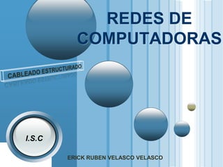 I.S.C REDES DE COMPUTADORAS CABLEADO ESTRUCTURADO ERICK RUBEN VELASCO VELASCO 