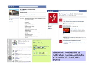 También los 140 caracteres de
twitter abren muchas posibilidades
a los centros educativos, como
anuncio
 