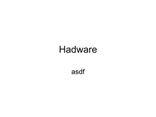 Hadware asdf 