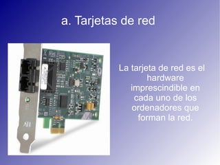 2. Equipos en una red En las comunicaciones por red existe un equipo que enviá la información y otro que la recibe. Servidor : es un ordenador que ofrece la información a aquellos que están conectados a él . Ejemplo : paginas web , correo electrónico, impresora , etc . 