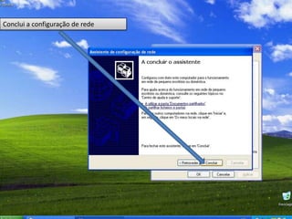 Conclui a configuração de rede
 