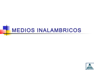 MEDIOS INALAMBRICOS
 