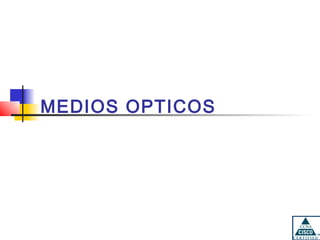 MEDIOS OPTICOS
 