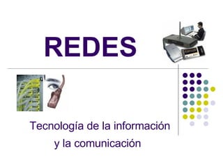 REDES Tecnología de la información y la comunicación   