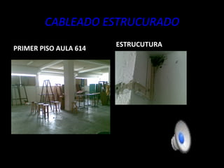 CABLEADO ESTRUCURADO PRIMER PISO AULA 614 ESTRUCUTURA 