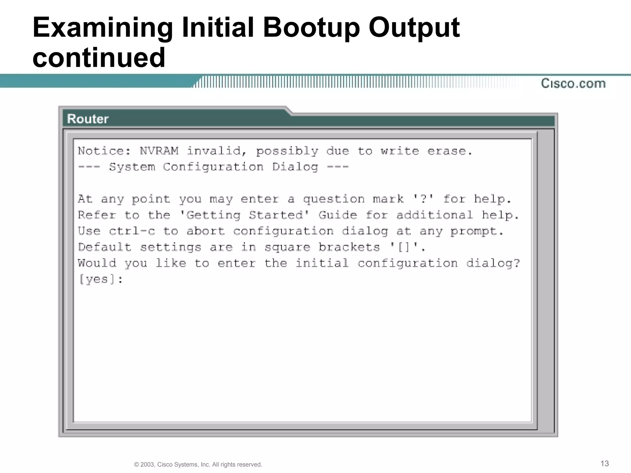 131313© 2003, Cisco Systems, Inc. All rights reserved.
Examining Initial Bootup Output
continued
 
