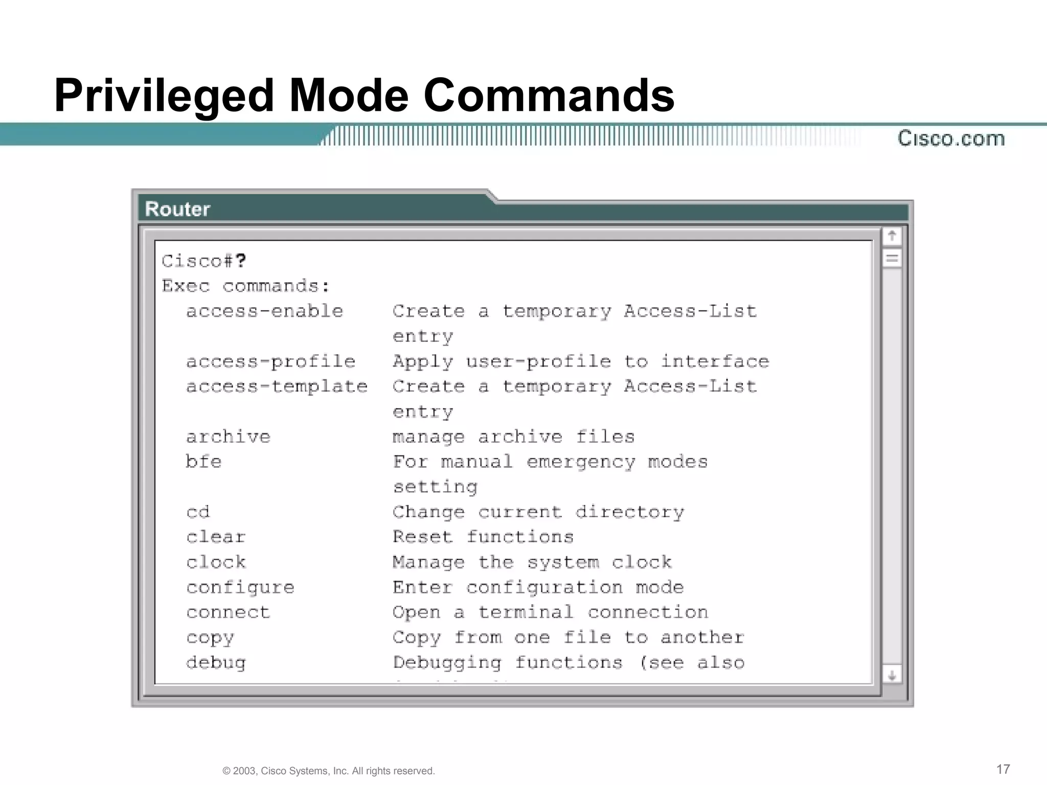 171717© 2003, Cisco Systems, Inc. All rights reserved.
Privileged Mode Commands
 