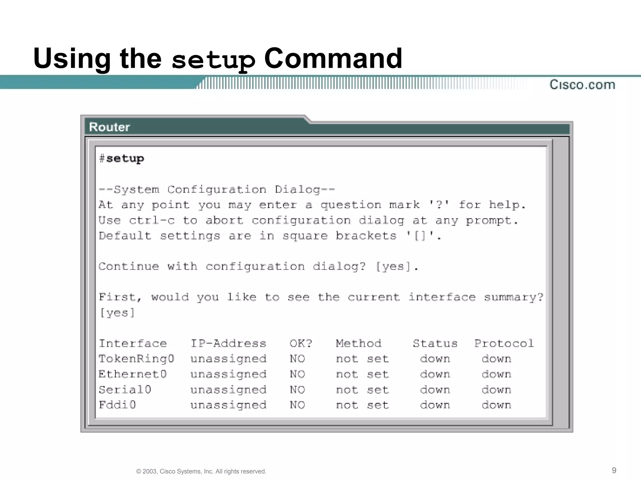 999© 2003, Cisco Systems, Inc. All rights reserved.
Using the setup Command
 