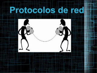 Protocolos de red
 