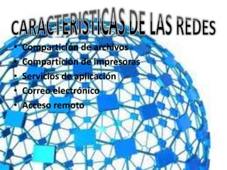 • Compartición de archivos
• Compartición de impresoras
• Servicios de aplicación
• Correo electrónico
• Acceso remoto
 