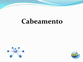 Cabeamento
 