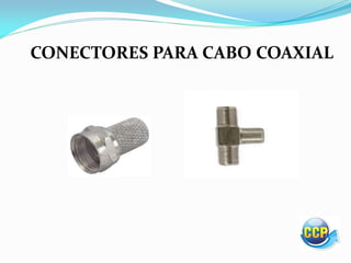 CONECTORES PARA CABO COAXIAL
 