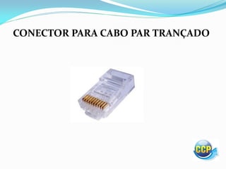 CONECTOR PARA CABO PAR TRANÇADO
 