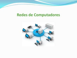 Redes de Computadores
 