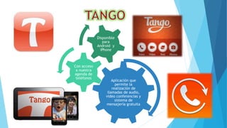 Aplicación que
permite la
realización de
llamadas de audio,
video conferencias y
sistema de
mensajería gratuita
Con acceso
a nuestra
agenda de
teléfonos
Disponible
para
Android y
iPhone
 
