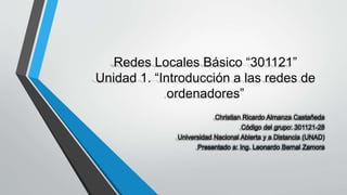 Redes Locales Básico “301121” 
Unidad 1. “Introducción a las redes de 
ordenadores” 
 
