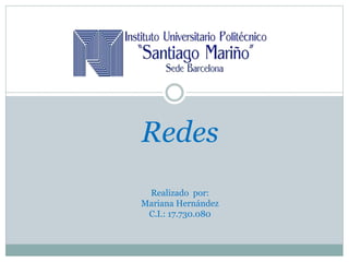 Redes
Realizado por:
Mariana Hernández
C.I.: 17.730.080
 