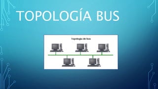 TOPOLOGÍA BUS
 