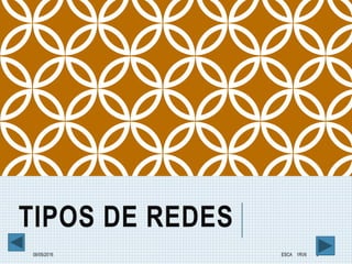 TIPOS DE REDES
08/05/2016 ESCA 1RV6 5
 