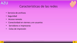 Características de las redes
• Servicio de archivos
• Seguridad
• Acceso remoto
• Conectividad en viernes y en usuarios
• Servidores e impresoras
• Colas de impresión
08/05/2016 Mota Acosta Alma Azucena 5
 