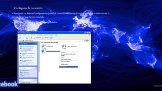 Configurar la conexión
• Buscamos en: Inicicio/configuración/paneldecontrol/conexionesdered…y aparecerá la conexión de la
tarjeta deredque hemos instalado.
• Botón derecho sobre la conexión: propiedades
 