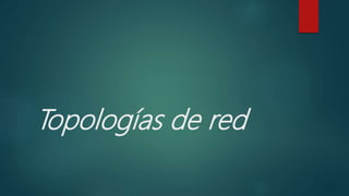 Topologías de red
 