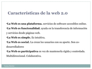 Características de la web 2.0
•La Web es una plataforma. servicios de software accesibles online.
•La Web es funcionalidad...
