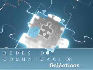REDES DE COMUNICACIÓN Galácticos   
