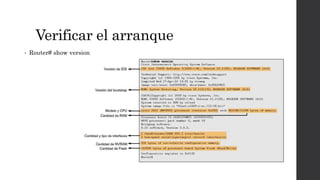 Verificar el arranque
• Router# show version
 