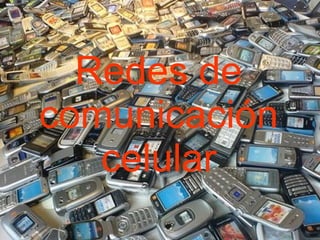 Redes de telefonía celular Redes de comunicación celular 
