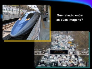 Que relação entre  as duas imagens?  