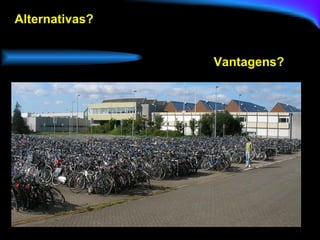 Alternativas? Vantagens? 