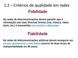 1.2 – Critérios de qualidade em redes
de telecomunicações
 