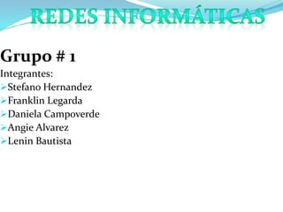 Grupo # 1
Integrantes:
Stefano Hernandez
Franklin Legarda
Daniela Campoverde
Angie Alvarez
Lenin Bautista
 