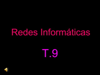 Redes Informáticas T.9 