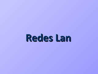 Redes Lan
 
